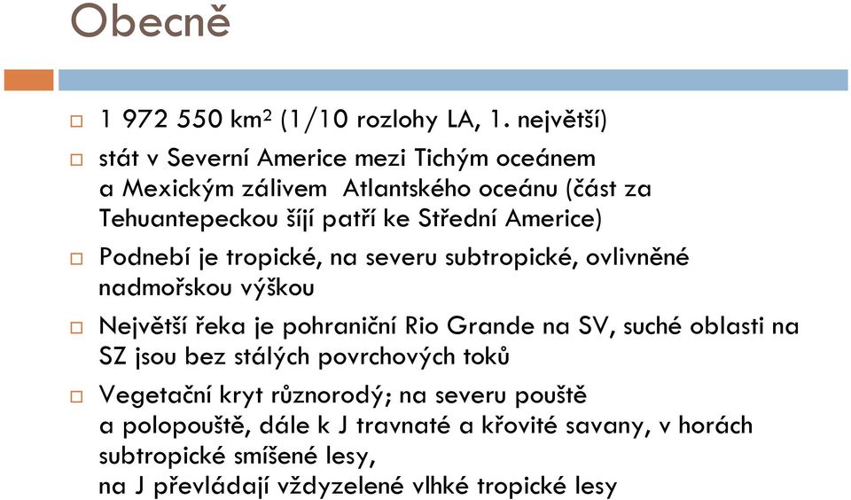 Střední Americe) Podnebí je tropické, na severu subtropické, ovlivněné nadmořskou výškou Největší řeka je pohraniční Rio Grande na