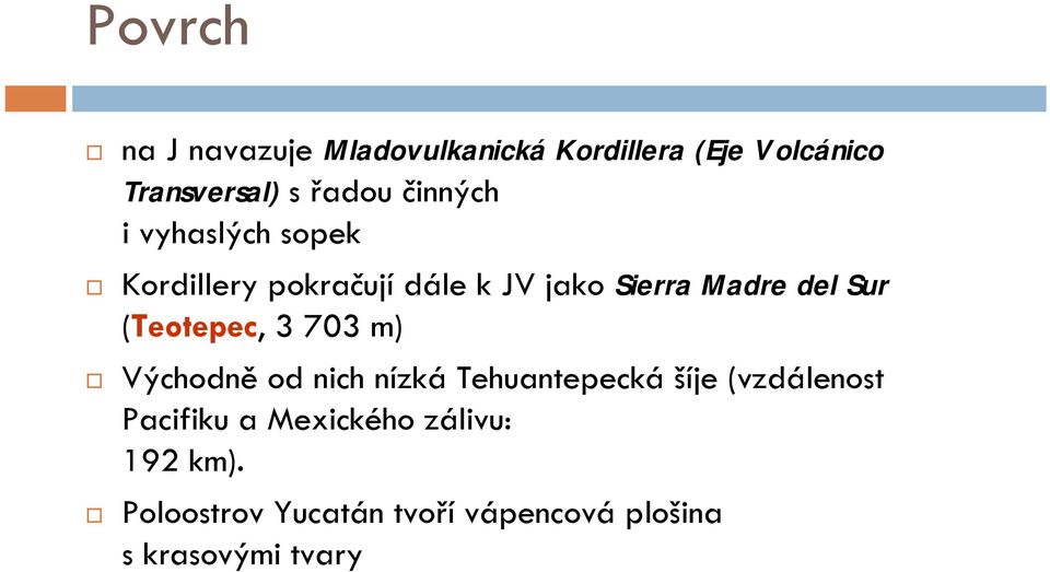 (Teotepec, 3 703 m) Východně od nich nízká Tehuantepecká šíje (vzdálenost Pacifiku a