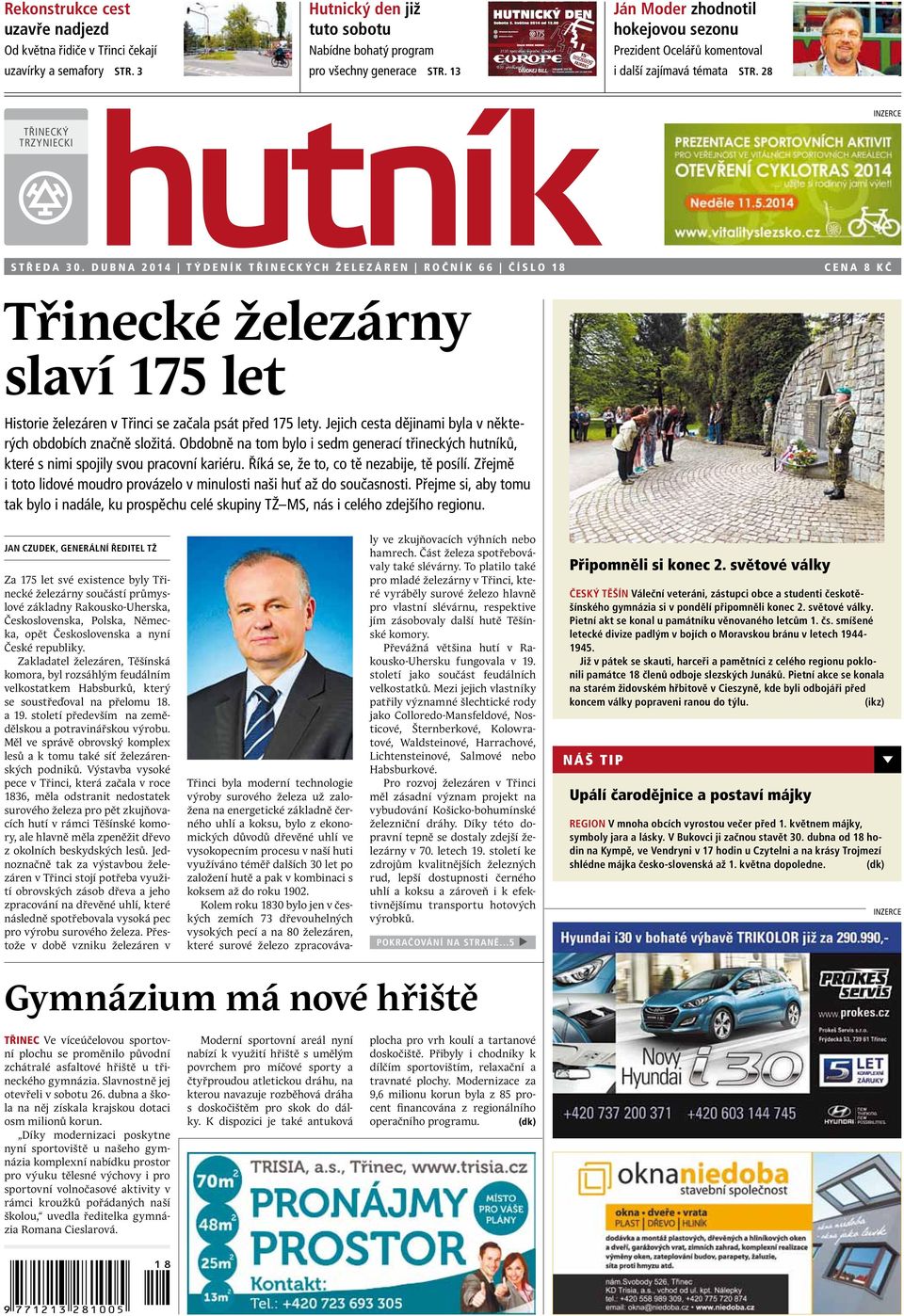 dubna 2014 T ýdeník Třineck ých želez áren Ročník 66 číslo 18 cena 8 Kč Třinecké železárny slaví 175 let Historie železáren v Třinci se začala psát před 175 lety.
