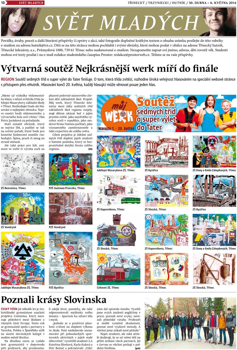 hutnik@trz.cz. Děti se na této stránce mohou pochlubit i svými obrázky, které mohou poslat v obálce na adresu Třinecký hutník, Třinecké železárny, a.s., Průmyslová 1000, 739 61 Třinec nebo naskenované e-mailem.