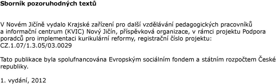 implementaci, registrační číslo projektu: CZ.1.07/1.3.05/03.
