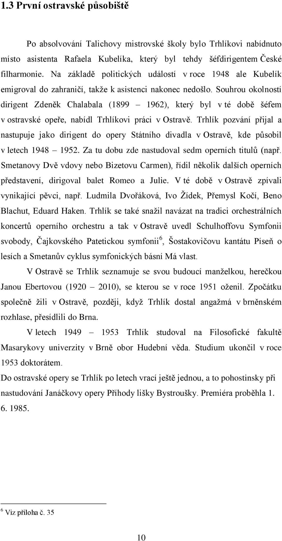 Souhrou okolností dirigent Zdeněk Chalabala (1899 1962), který byl v té době šéfem v ostravské opeře, nabídl Trhlíkovi práci v Ostravě.