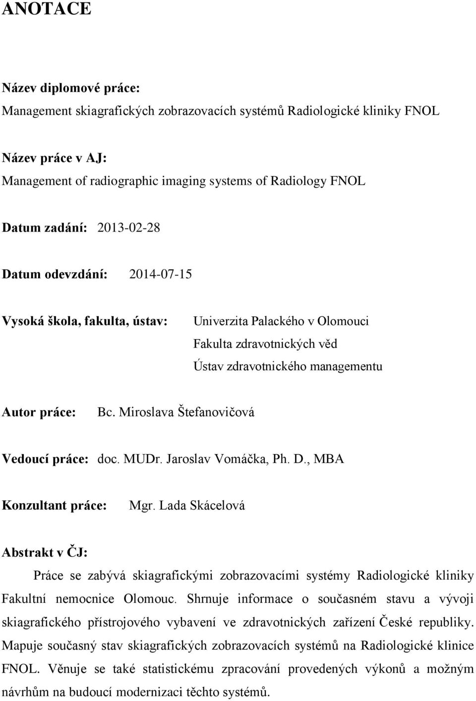 Miroslava Štefanovičová Vedoucí práce: doc. MUDr. Jaroslav Vomáčka, Ph. D., MBA Konzultant práce: Mgr.