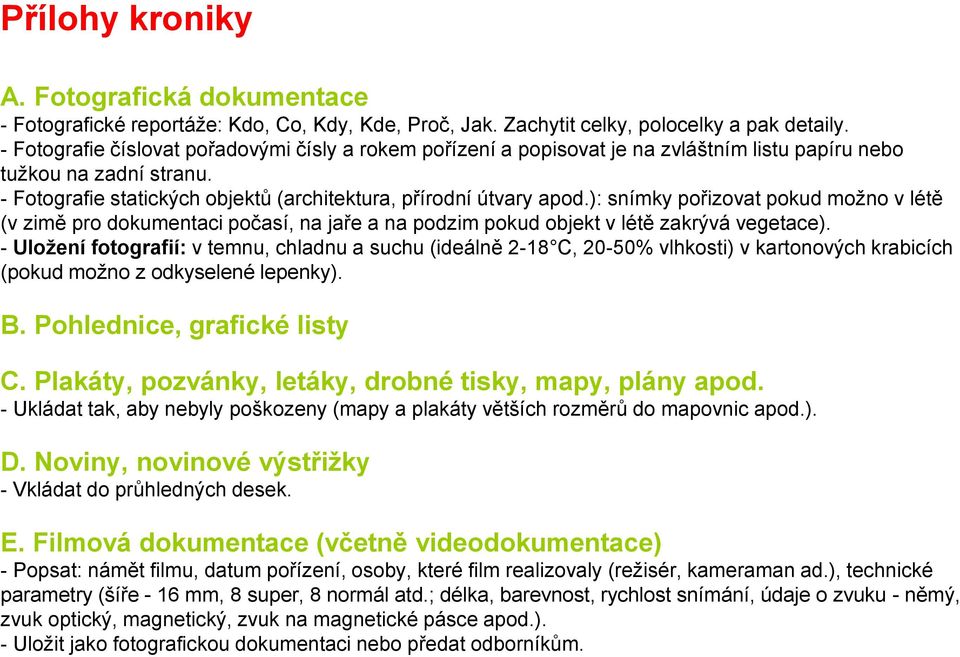 ): snímky pořizovat pokud možno v létě (v zimě pro dokumentaci počasí, na jaře a na podzim pokud objekt v létě zakrývá vegetace).