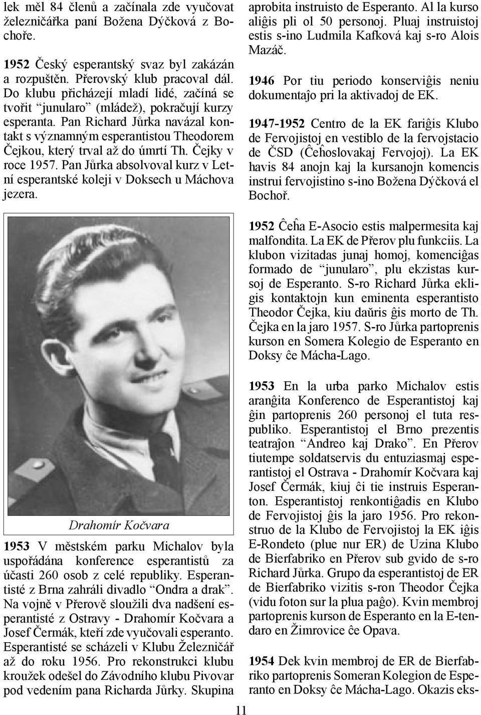 Čejky v roce 1957. Pan Jůrka absolvoval kurz v Letní esperantské koleji v Doksech u Máchova jezera. aprobita instruisto de Esperanto. Al la kurso aliĝis pli ol 50 personoj.
