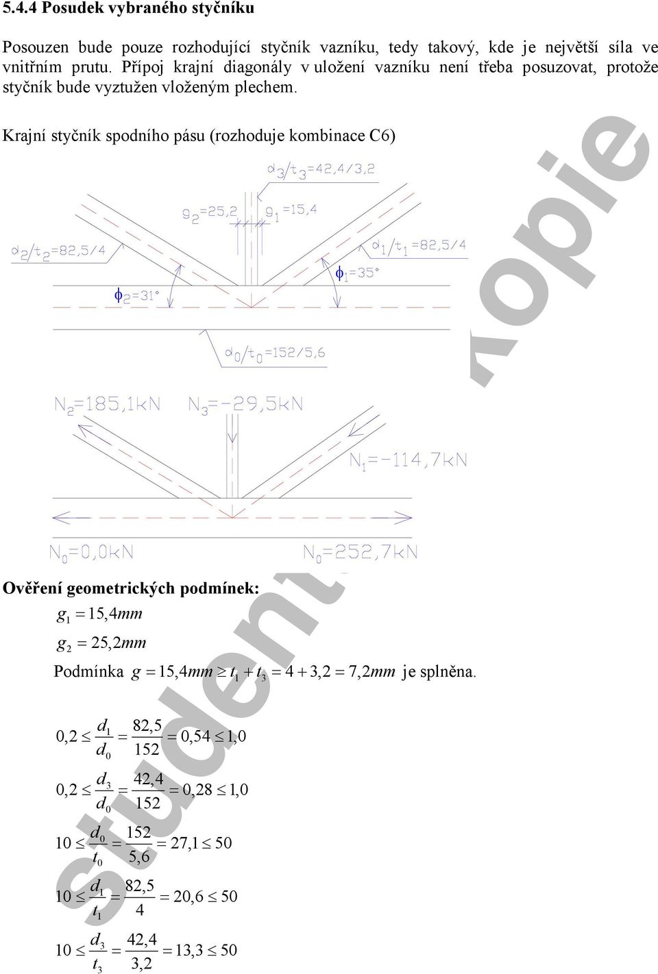 Přípoj krajní iagonály v uložení vazníku není řeba posuzova proože syčník bue vyzužen vloženým plechem.