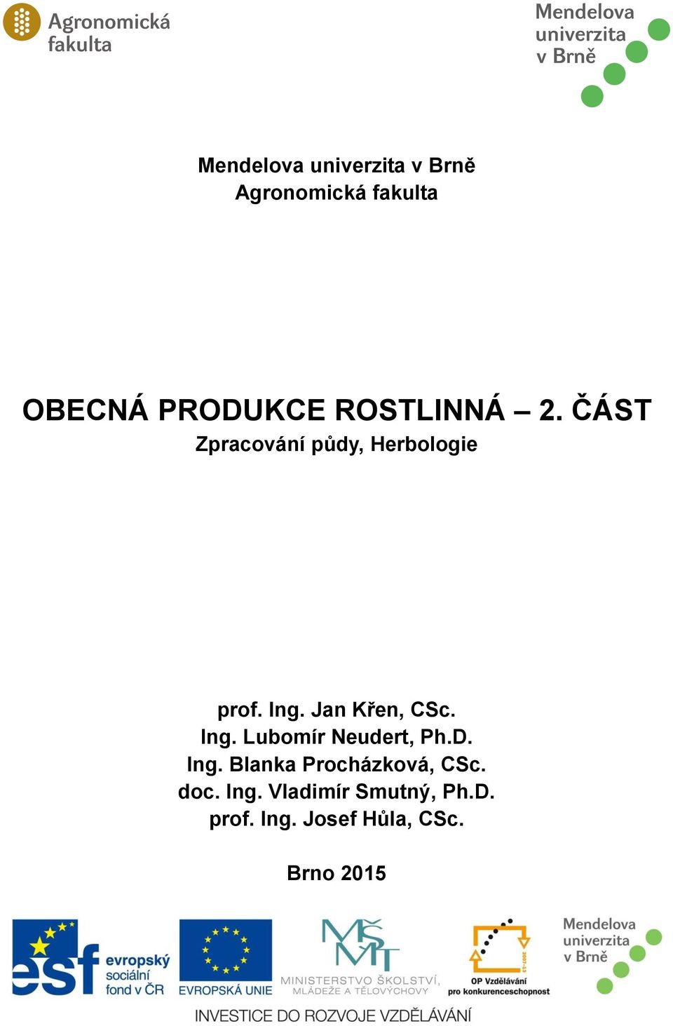Jan Křen, CSc. Ing. Lubomír Neudert, Ph.D. Ing. Blanka Procházková, CSc.