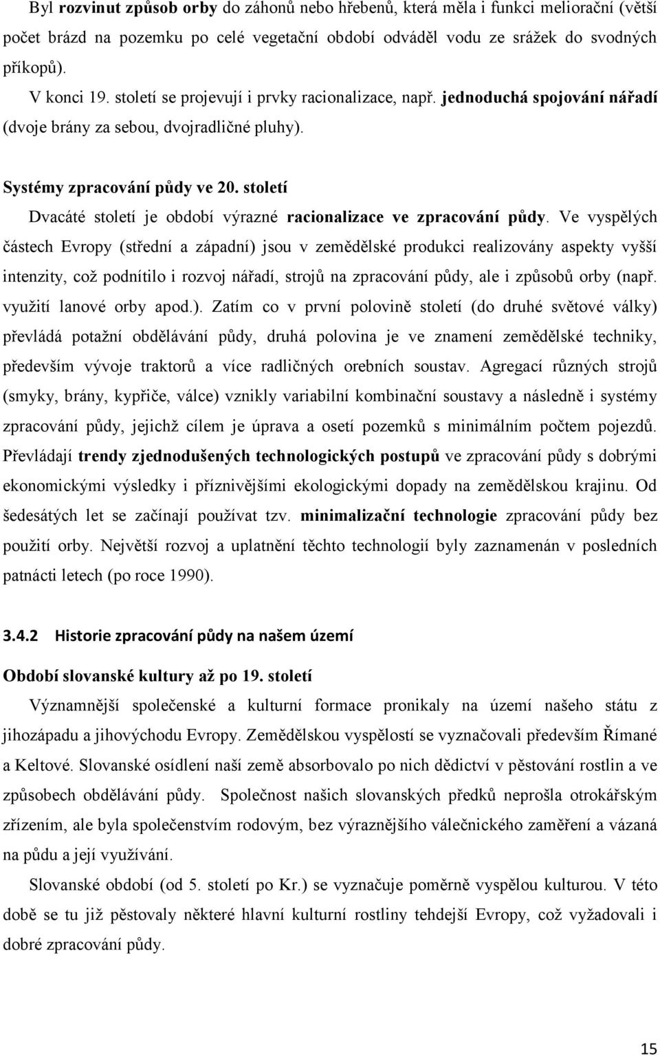 století Dvacáté století je období výrazné racionalizace ve zpracování půdy.
