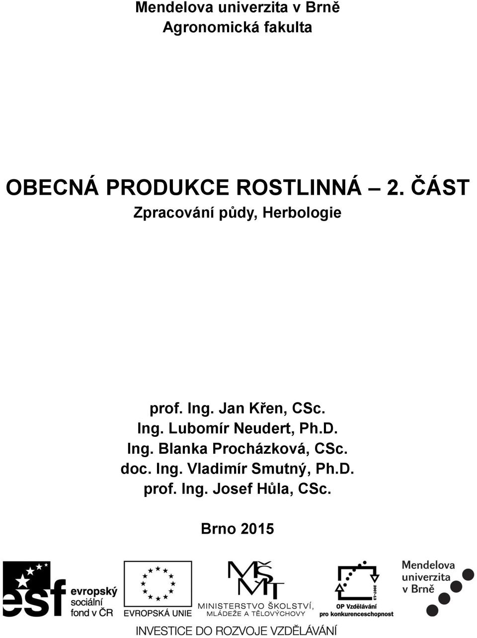 Jan Křen, CSc. Ing. Lubomír Neudert, Ph.D. Ing. Blanka Procházková, CSc.