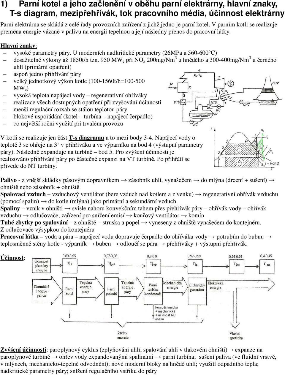 U moderních nadkritické parametry (26MPa a 560-600 C) dosažitelné výkony až 1850t/h tzn.