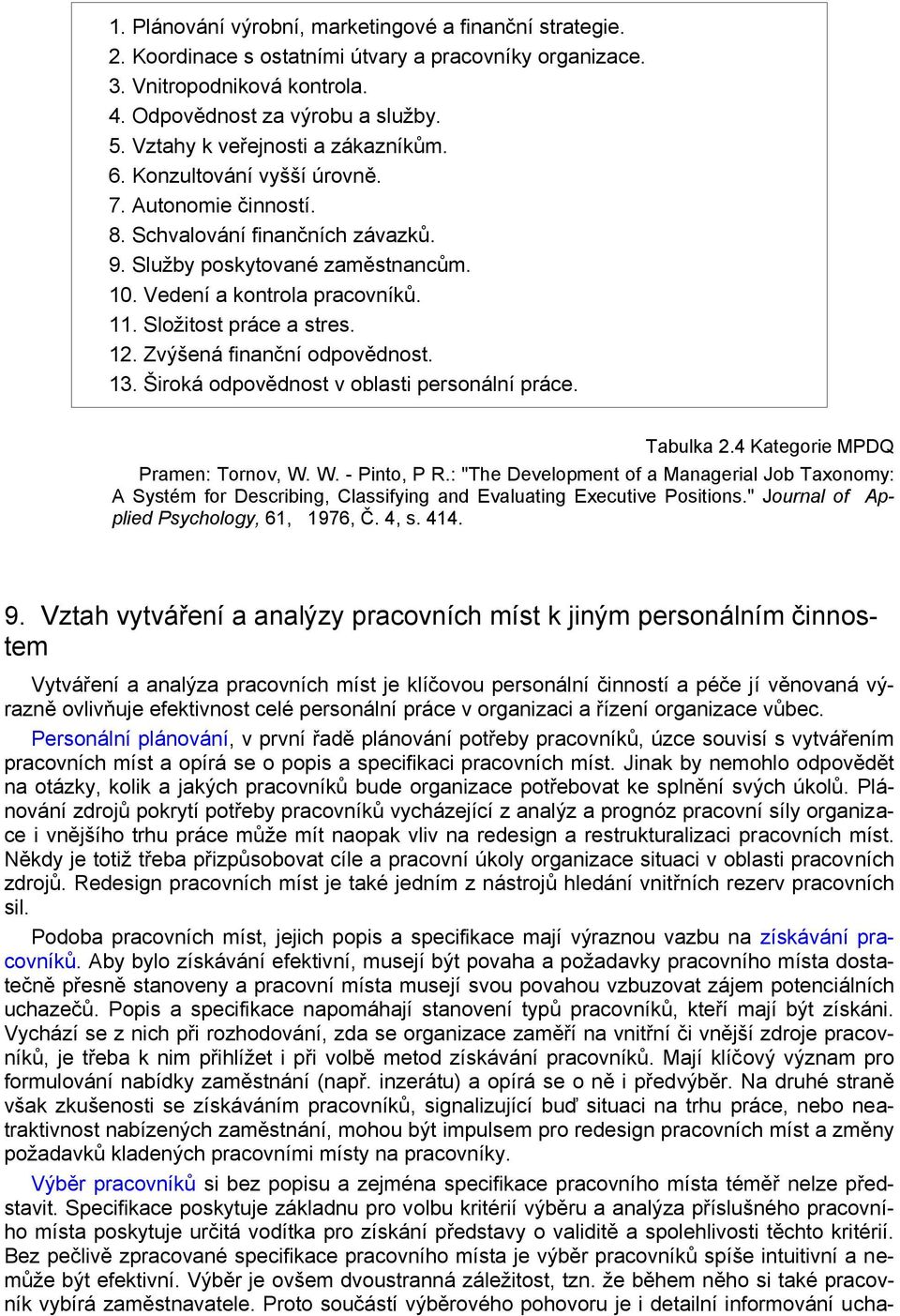 Složitost práce a stres. 12. Zvýšená finanční odpovědnost. 13. Široká odpovědnost v oblasti personální práce. Tabulka 2.4 Kategorie MPDQ Pramen: Tornov, W. W. - Pinto, P R.