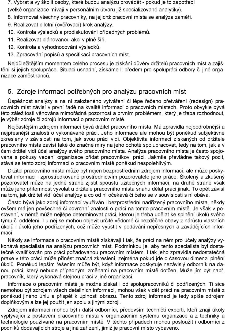 Realizovat plánovanou akci v plné šíři. 12. Kontrola a vyhodnocování výsledků. 13. Zpracování popisů a specifikací pracovních míst.