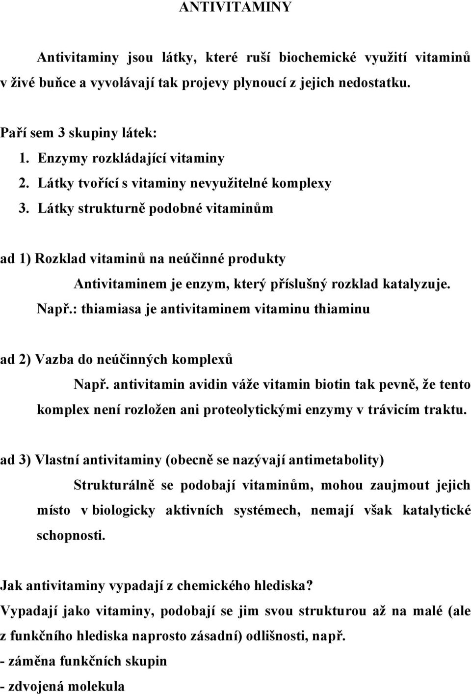 Látky strukturně podobné vitaminům ad 1) Rozklad vitaminů na neúčinné produkty Antivitaminem je enzym, který příslušný rozklad katalyzuje. Např.