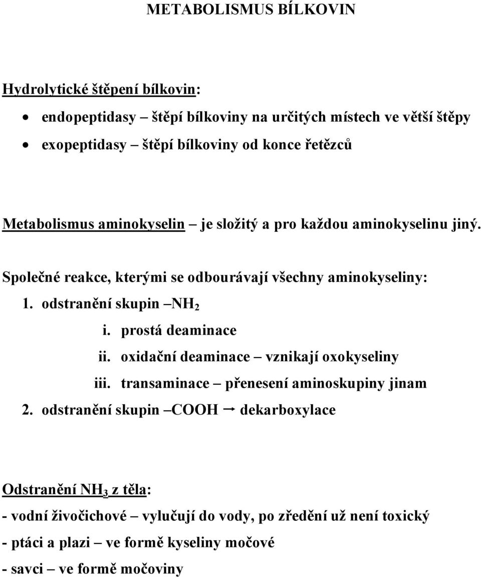 odstranění skupin NH 2 i. prostá deaminace ii. oxidační deaminace vznikají oxokyseliny iii. transaminace přenesení aminoskupiny jinam 2.