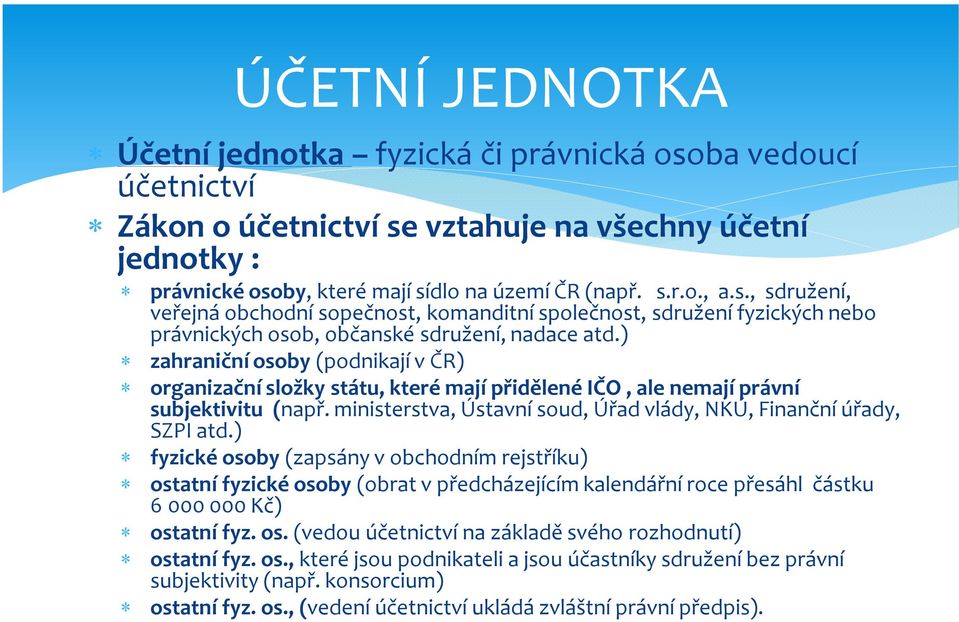 ) zahraniční osoby (podnikají v ČR) organizační složky státu, které mají přidělené IČO, ale nemají právní subjektivitu (např. ministerstva, Ústavní soud, Úřad vlády, NKÚ, Finanční úřady, SZPI atd.