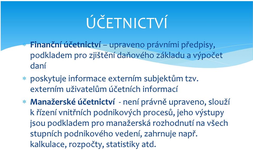 externím uživatelům účetních informací Manažerské účetnictví - není právně upraveno, slouží k řízení