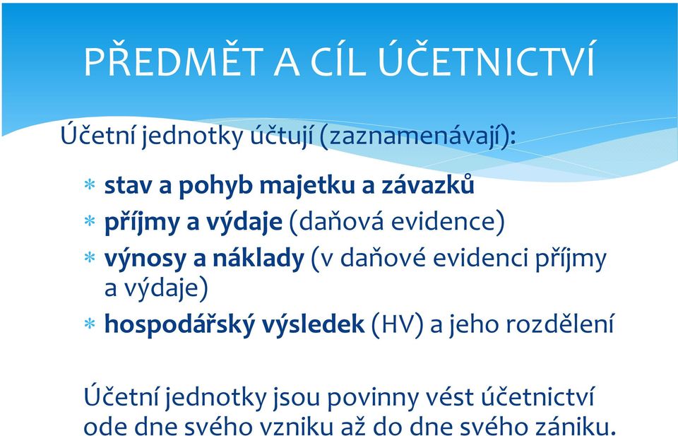 evidenci příjmy a výdaje) hospodářský výsledek (HV) a jeho rozdělení Účetní