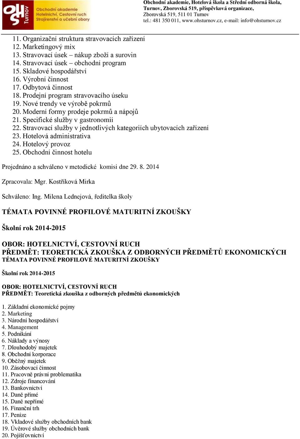 Stravovací služby v jednotlivých kategoriích ubytovacích zařízení 23. Hotelová administrativa 24. Hotelový provoz 25. Obchodní činnost hotelu Projednáno a schváleno v metodické komisi dne 29. 8.