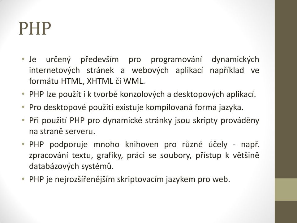 Při použití PHP pro dynamické stránky jsou skripty prováděny na straně serveru. PHP podporuje mnoho knihoven pro různé účely - např.
