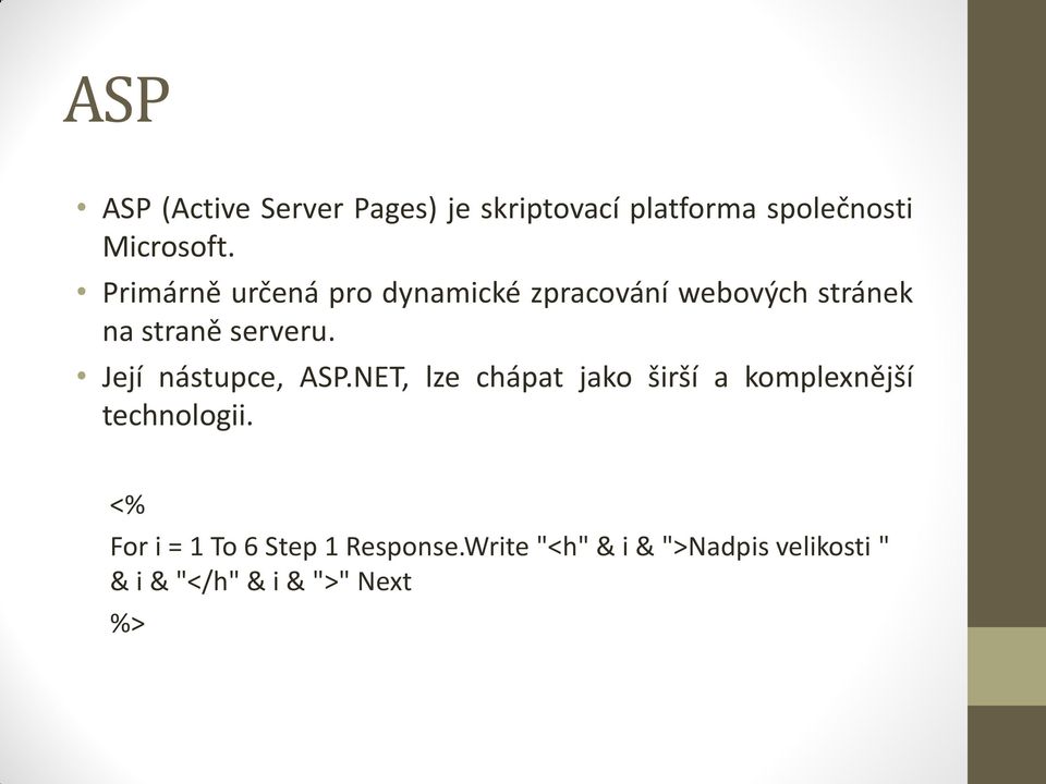 Její nástupce, ASP.NET, lze chápat jako širší a komplexnější technologii.