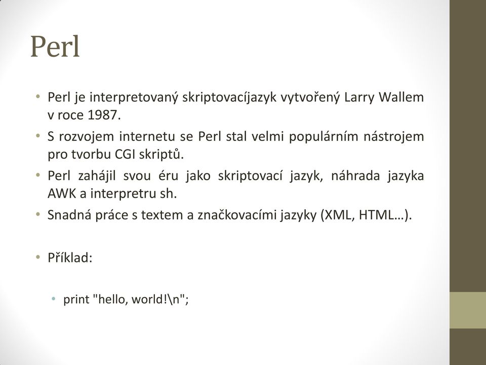 Perl zahájil svou éru jako skriptovací jazyk, náhrada jazyka AWK a interpretru sh.