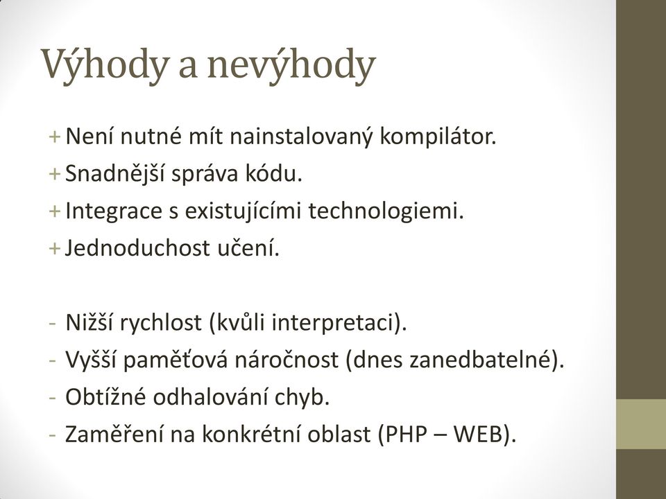 + Jednoduchost učení. - Nižší rychlost (kvůli interpretaci).