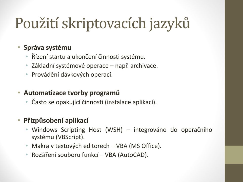 Automatizace tvorby programů Často se opakující činnosti (instalace aplikací).