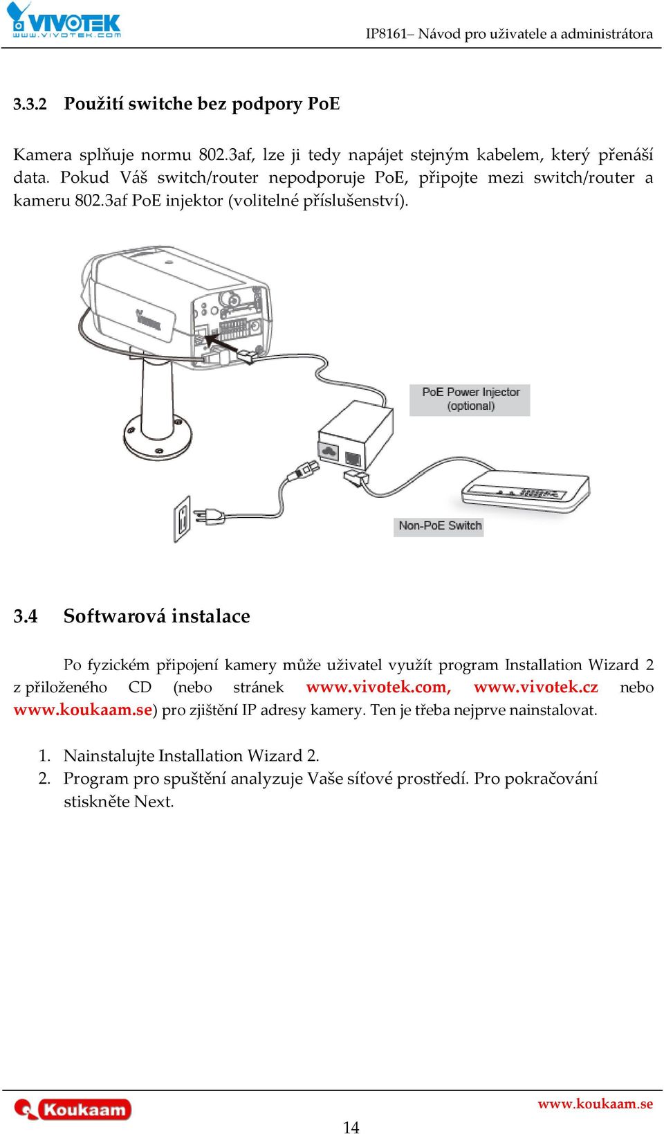 4 Softwarov{ instalace Po fyzickém připojení kamery může uživatel využít program Installation Wizard 2 z přiloženého CD (nebo str{nek www.vivotek.com, www.