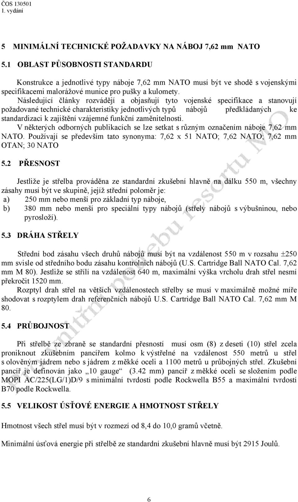 Následující články rozvádějí a objasňují tyto vojenské specifikace a stanovují požadované technické charakteristiky jednotlivých typů nábojů předkládaných ke standardizaci k zajištění vzájemné