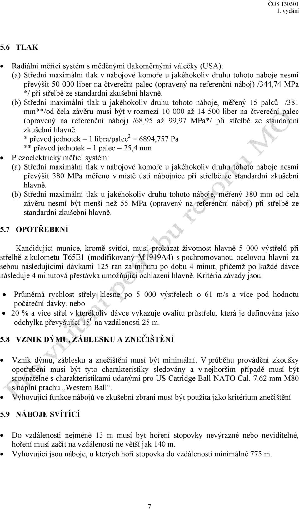 (b) Střední maximální tlak u jakéhokoliv druhu tohoto náboje, měřený 15 palců /381 mm**/od čela závěru musí být v rozmezí 10 000 až 14 500 liber na čtvereční palec (opravený na referenční náboj)