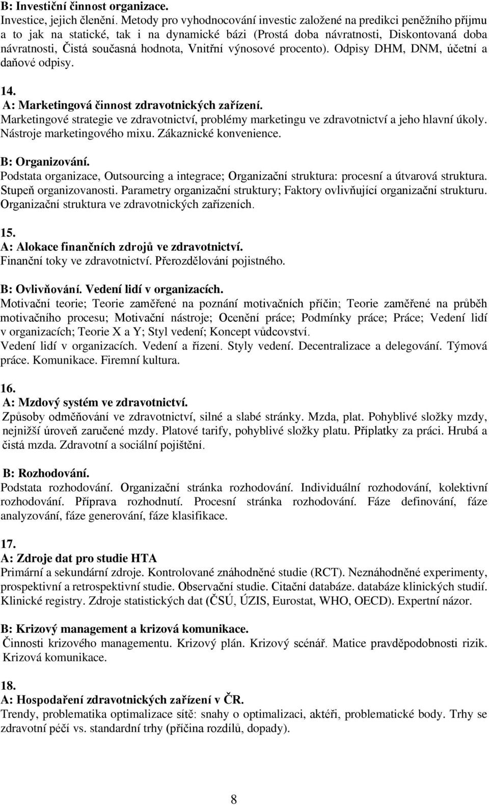 Vnitřní výnosové procento). Odpisy DHM, DNM, účetní a daňové odpisy. 14. A: Marketingová činnost zdravotnických zařízení.
