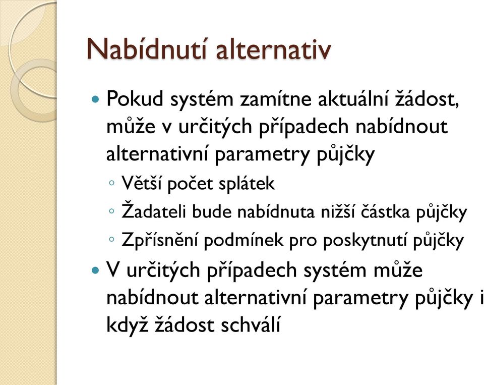 bude nabídnuta nižší částka půjčky Zpřísnění podmínek pro poskytnutí půjčky V