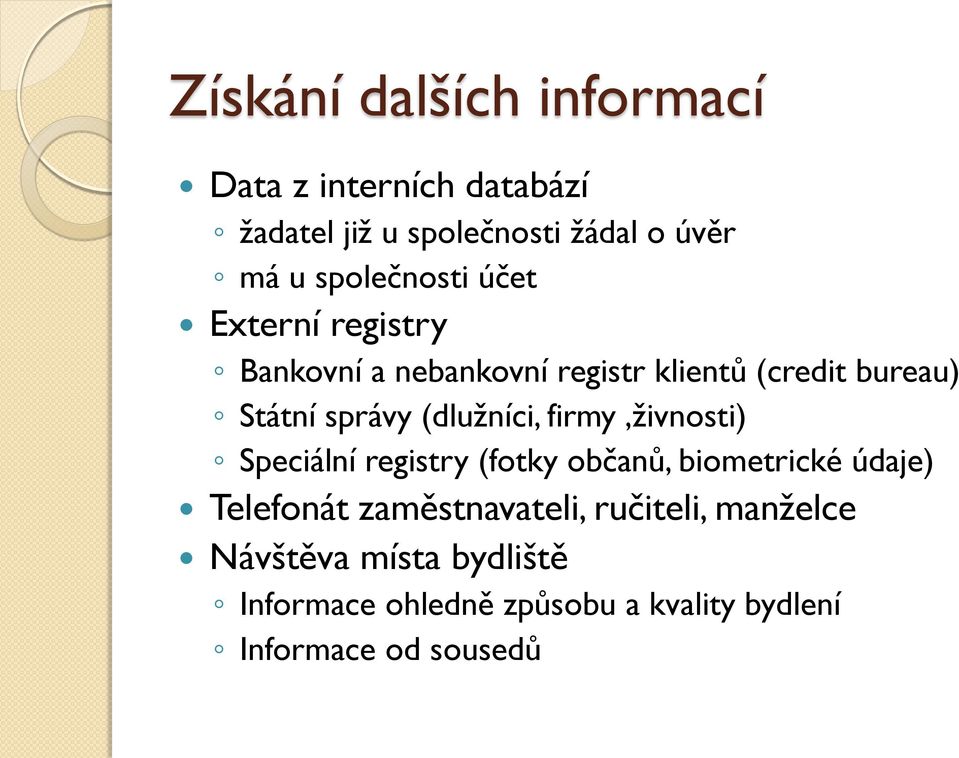 (dlužníci, firmy,živnosti) Speciální registry (fotky občanů, biometrické údaje) Telefonát