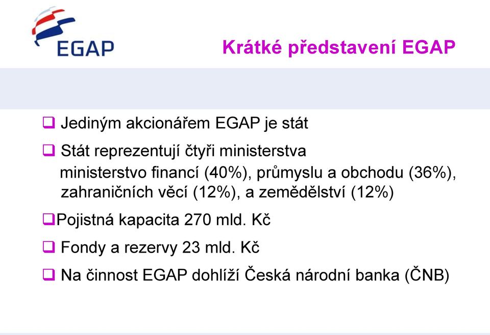 zahraničních věcí (12%), a zemědělství (12%) Pojistná kapacita 270 mld.