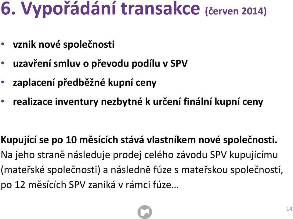 10 měsících stává vlastníkem nové společnosti.