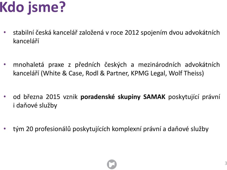 praxe z předních českých a mezinárodních advokátních kanceláří (White & Case, Rodl &