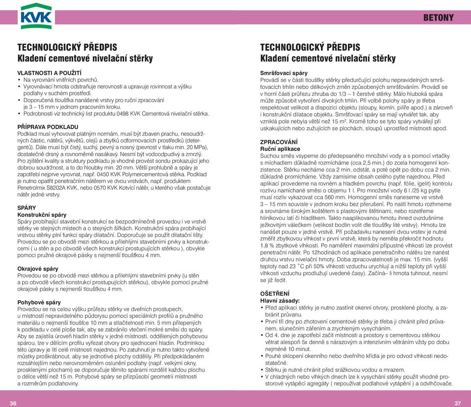 Podrobnosti viz technický list produktu 0498 KVK Cementová nivelační stěrka.