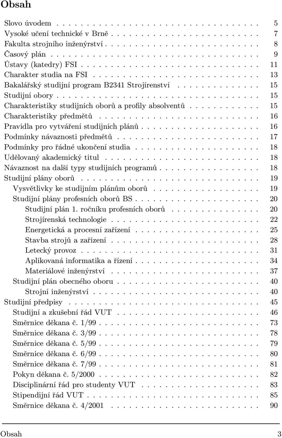 ............. 15 Studijní obory.................................. 15 Charakteristiky studijních oborů a profily absolventů............ 15 Charakteristiky předmětů.
