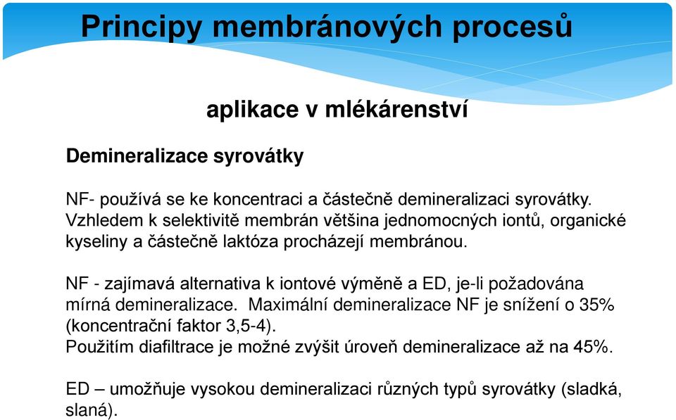 NF - zajímavá alternativa k iontové výměně a ED, je-li požadována mírná demineralizace.