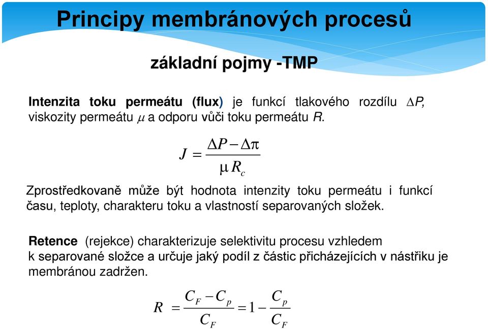 J = P π µ Zprostředkovaně může být hodnota intenzity toku permeátu i funkcí času, teploty, charakteru toku a