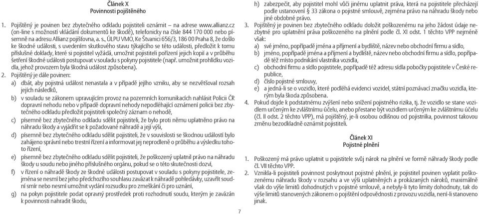 možností vkládání dokumentů ke škodě), telefonicky na čísle 844 170 000 nebo písemně na adresu Allianz pojišťovna, a. s.