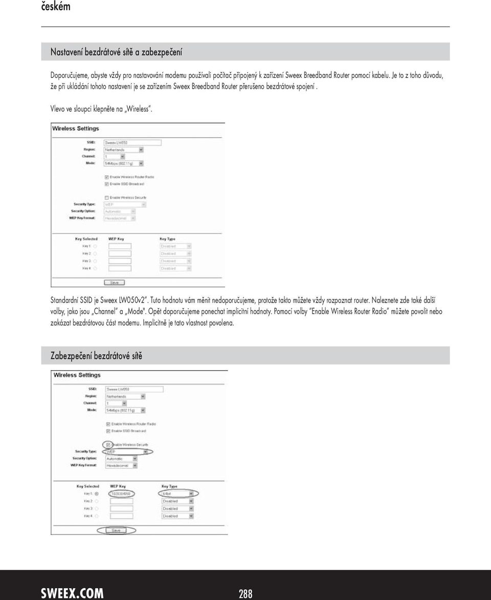 Standardní SSID je Sweex LW050v2. Tuto hodnotu vám měnit nedoporučujeme, protože takto můžete vždy rozpoznat router. Naleznete zde také další volby, jako jsou Channel a Mode".