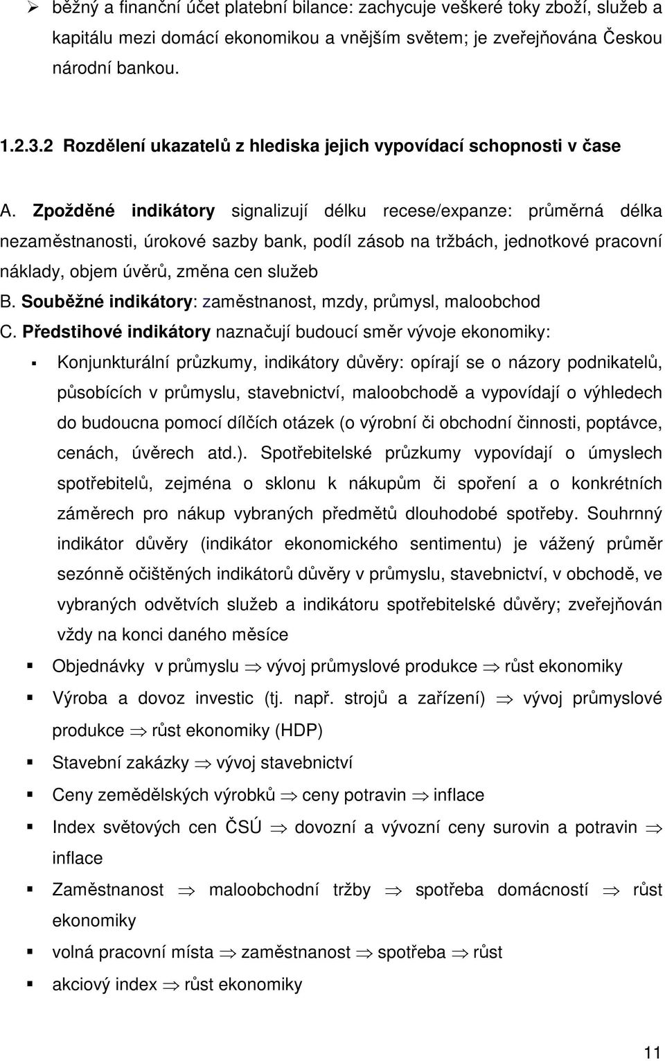 Zpožděné indikátory signalizují délku recese/expanze: průměrná délka nezaměstnanosti, úrokové sazby bank, podíl zásob na tržbách, jednotkové pracovní náklady, objem úvěrů, změna cen služeb B.