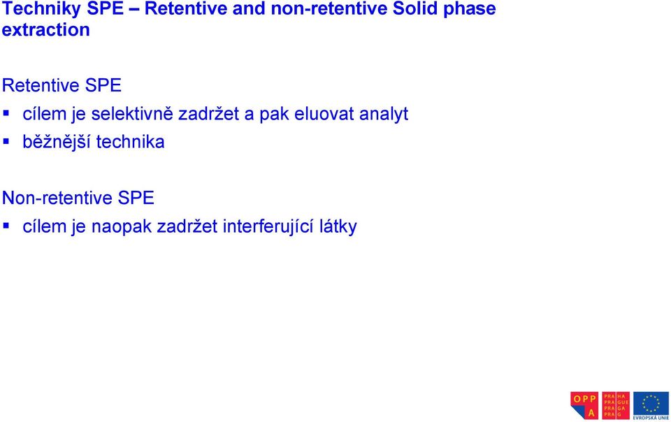 zadržet a pak eluovat analyt běžnější technika