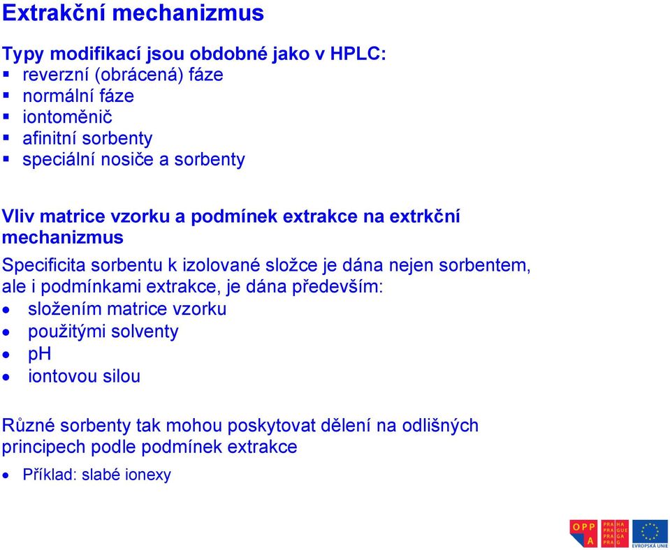 izolované složce je dána nejen sorbentem, ale i podmínkami extrakce, je dána především: složením matrice vzorku použitými