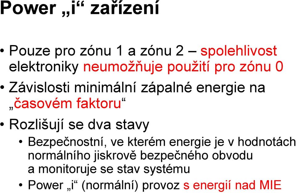 Rozlišují se dva stavy Bezpečnostní, ve kterém energie je v hodnotách normálního