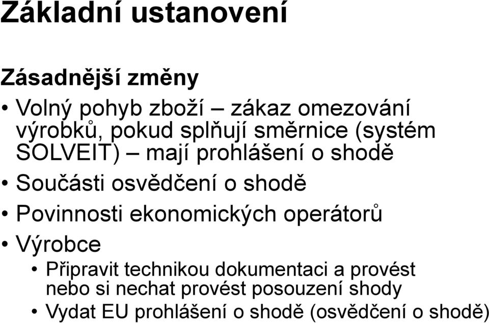 Povinnosti ekonomických operátorů Výrobce Připravit technikou dokumentaci a provést