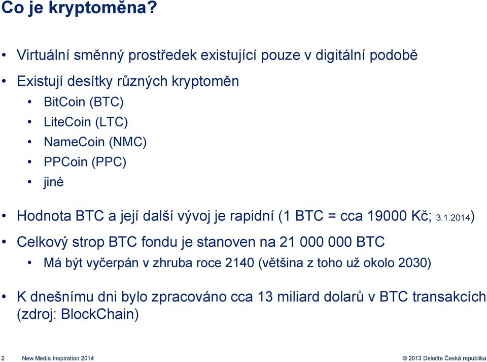 (LTC) NameCoin (NMC) PPCoin (PPC) jiné Hodnota BTC a její další vývoj je rapidní (1 