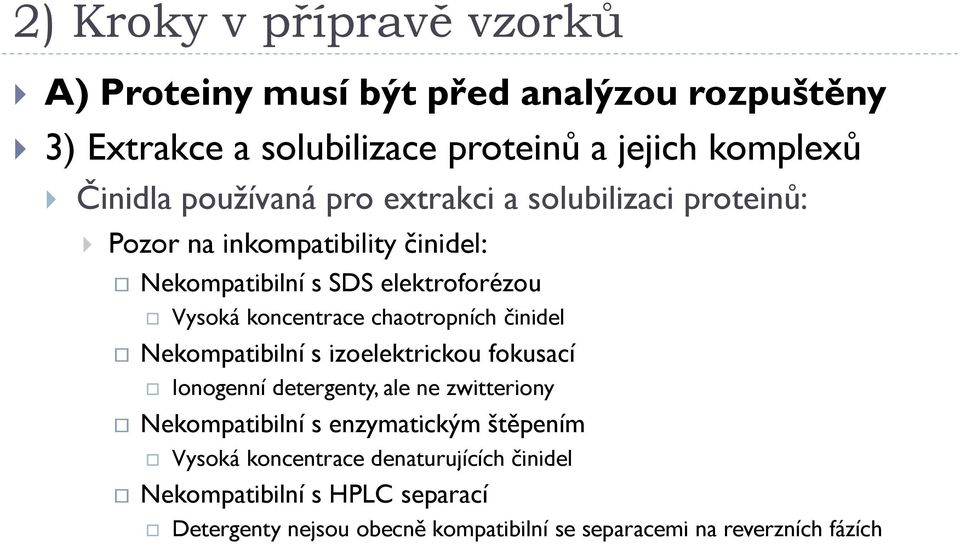 Nekompatibilní s izoelektrickou fokusací Ionogenní detergenty, ale ne zwitteriony Nekompatibilní s enzymatickým štěpením Vysoká