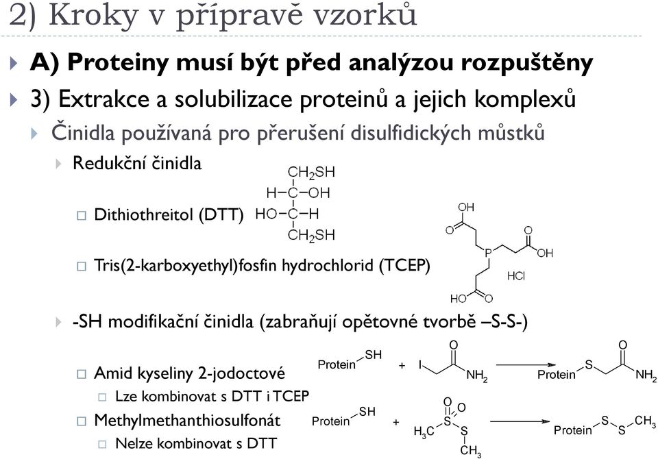 modifikační činidla (zabraňují opětovné tvorbě S-S-) Amid kyseliny 2-jodoctové Lze kombinovat s DTT i TCEP